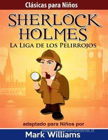 Ebook Sherlock Para Niños: La Liga De Los Pelirrojos di Mark Williams edito da Babelcube Inc.