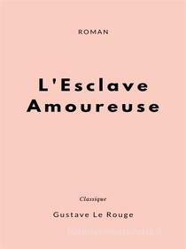 Ebook L'Esclave Amoureuse di Gustave Le Rouge edito da Books on Demand