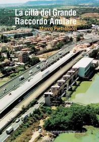 Ebook La città del Grande Raccordo Anulare di Marco Pietrolucci edito da Gangemi Editore