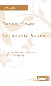 Ebook La scuola di Platone di Fernando Savater edito da IPOC Italian Path of Culture