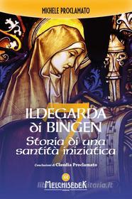 Ebook Ildegarda di Bingen di Michele Proclamato edito da Melchisedek Edizioni