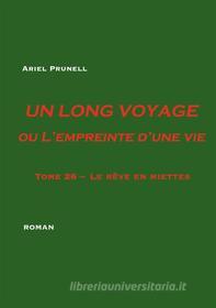 Ebook UN LONG VOYAGE ou L&apos;empreinte d&apos;une vie - tome 26 di Ariel Prunell edito da Books on Demand
