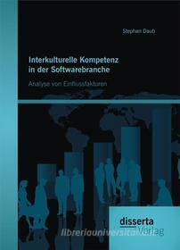 Ebook Interkulturelle Kompetenz in der Softwarebranche: Analyse von Einflussfaktoren di Stephan Daub edito da disserta Verlag