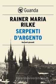 Ebook Serpenti d'argento di Rainer Maria Rilke edito da Guanda