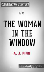Ebook The Woman in the Window: by A.J Finn | Conversation Starters di Daily Books edito da Daily Books