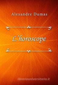 Ebook L’horoscope di Alexandre Dumas edito da Classica Libris