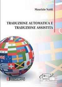 Ebook Traduzione automatica e traduzione assistita di Maurizio Naldi edito da Società Editrice Esculapio