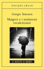 Ebook Maigret e i testimoni recalcitranti di Georges Simenon edito da Adelphi