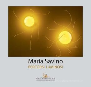 Ebook Maria Savino. Percorsi luminosi di AA. VV. edito da Gangemi Editore