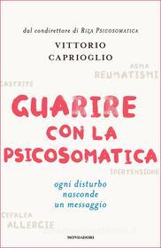Ebook Guarire con la psicosomatica di Caprioglio Vittorio edito da Mondadori