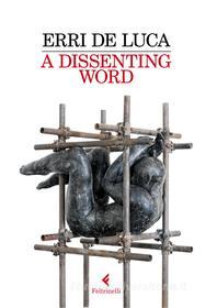 Ebook A Dissenting Word di Erri De Luca edito da Feltrinelli Editore