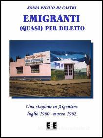 Ebook Emigranti (quasi) per diletto di Sonia Piloto di Castri edito da Edizioni Esordienti E-book
