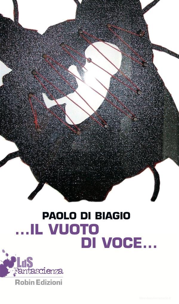 Ebook ...Il vuoto di voce... di Paolo Di Biagio edito da Robin Edizioni