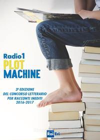 Ebook RADIO 1 PLOT MACHINE di Autori Vari edito da Rai Libri