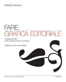 Ebook Fare grafica editoriale di Franco Achilli edito da Editrice Bibliografica