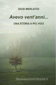 Ebook AVEVO VENT'ANNI... di Merlicco Giusi edito da ilmiolibro self publishing