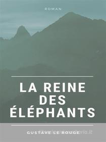 Ebook La Reine des Éléphants di Gustave Le Rouge edito da Books on Demand