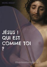 Ebook Jésus ! Qui est comme Toi ? di Michel Bouzat edito da Books on Demand