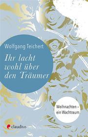 Ebook Ihr lacht wohl über den Träumer di Wolfgang Teichert edito da Claudius Verlag