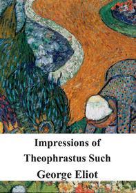 Libro Ebook Impressions of Theophrastus Such di George Eliot di Freeriver Publishing