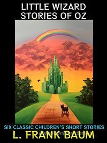 Ebook Little Wizard Stories of Oz di L. Frank Baum edito da Diamond Book Publishing