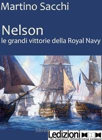Ebook NELSON: LE GRANDI VITTORIE DELLA ROYAL NAVY di Sacchi Martino edito da Ledizioni