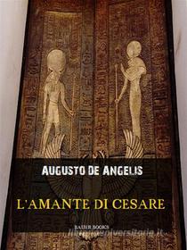 Ebook L&apos;amante di Cesare di Augusto De Angelis edito da Bauer Books