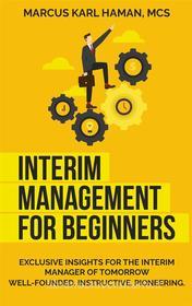 Ebook interim management for beginners di Marcus Karl Haman edito da Books on Demand