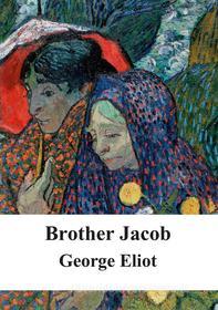 Ebook Brother Jacob di George Eliot edito da Freeriver Publishing