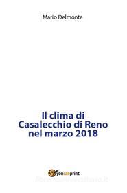 Ebook Il clima di Casalecchio di Reno nel marzo 2018 di Mario Delmonte edito da Youcanprint