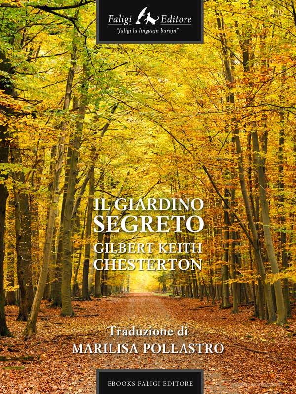 Ebook Il giardino segreto di Keith Chesterton Gilbert edito da Faligi Editore