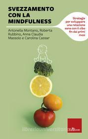 Ebook Svezzamento con la mindfulness di Montano Antonella, Cassar Carolina, Rubbino Roberta, Massolo Anna Claudia edito da Edizioni Centro Studi Erickson