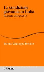 Ebook La condizione giovanile in Italia di AA.VV. Istituto Giuseppe Toniolo edito da Società editrice il Mulino, Spa