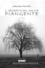 Ebook Il segreto del salice piangente di Massimo Ferretti edito da Booksprint