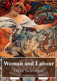 Ebook Woman and Labour di Olive Schreiner edito da Freeriver Publishing