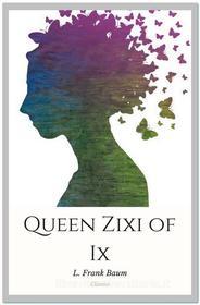 Ebook Queen Zixi of Ix di L. Frank Baum edito da Qasim Idrees