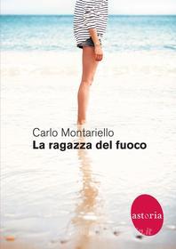 Ebook La ragazza del fuoco di Carlo Montariello edito da astoria