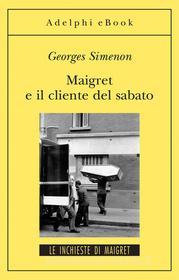 Ebook Maigret e il cliente del sabato di Georges Simenon edito da Adelphi