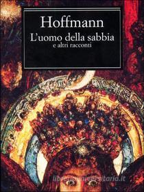 Ebook L'uomo della sabbia e altri racconti (Mondadori) di Hoffmann E.T.A. edito da Mondadori
