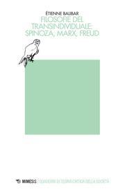 Ebook Filosofie del transindividuale: Spinoza, Marx, Freud di Étienne Balibar edito da Mimesis Edizioni