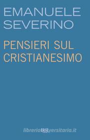 Ebook Pensieri sul cristianesimo di Severino Emanuele edito da BUR