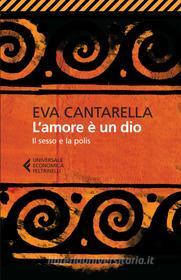 Ebook L'amore è un Dio di Eva Cantarella edito da Feltrinelli Editore