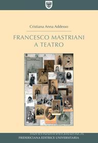 Ebook Francesco Mastriani a teatro di Cristiana Anna Addesso edito da Fridericiana Editrice Universitaria