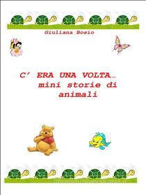 Ebook C'era una volta… mini storie di animali di Giuliana Bosio edito da Youcanprint
