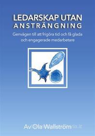 Ebook Ledarskap utan ansträngning di Ola Wallström edito da Books on Demand