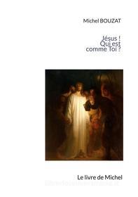 Ebook Jésus ! Qui est comme Toi ? Version brève di Michel Bouzat edito da Books on Demand