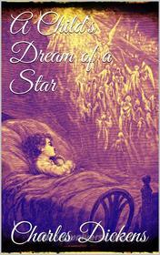 Ebook A Child's Dream of a Star di Charles Dickens edito da Charles Dickens