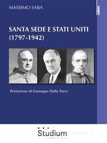 Ebook Santa Sede e Stati Uniti (1797-1942) di Massimo Saba edito da Edizioni Studium S.r.l.