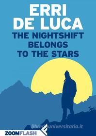 Ebook The Nightshift Belongs to the Stars di Erri De Luca edito da Zoom Feltrinelli