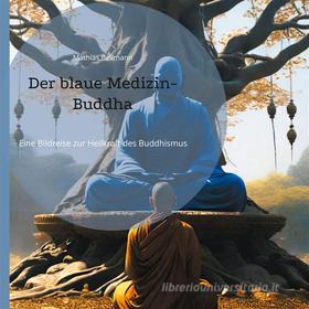 Ebook Der blaue Medizin-Buddha di Mathias Bellmann edito da Books on Demand